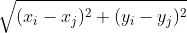 \sqrt{(x_i -x_j)^2 + (y_i -y_j)^2 }